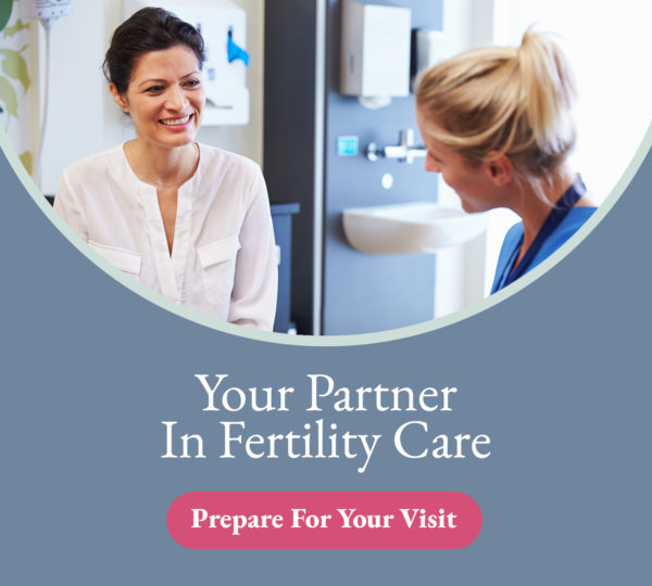Your Partner In Fertility Care Prepare For Your Visit