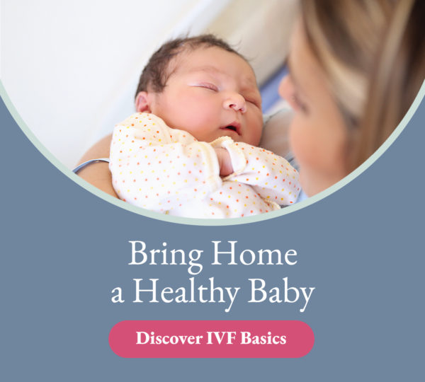 Bring Home a Healthy Baby Discover IVF Basics
